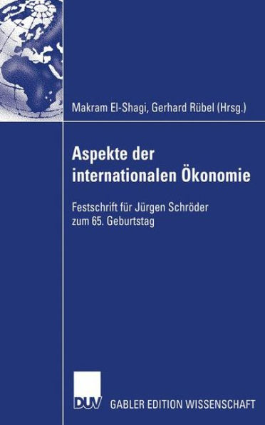 Aspekte der internationalen Ökonomie/Aspects of International Economics: Festschrift für Jürgen Schröder zum 65. Geburtstag/Studies in Honour of Jürgen Schröder on Occasion of his 65th Birthday