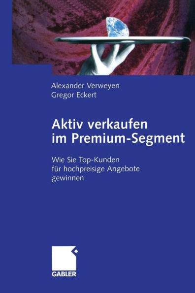 Aktiv verkaufen im Premium-Segment: Wie Sie Top-Kunden für hochpreisige Angebote gewinnen