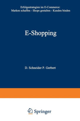 E Shopping Erfolgsstrategien Im Electronic Commerce Marken Schaffen Shops Gestalten Kunden Binden By Dirk Schneider Philipp Gerbert Paperback Barnes Noble