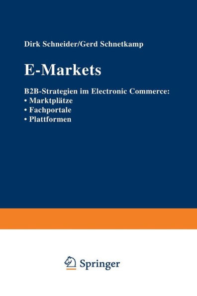 E-Markets: B2B-Strategien im Electronic Commerce: . Marktplätze . Fachportale . Plattformen