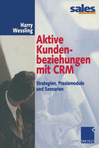 Aktive Kundenbeziehungen mit CRM: Strategien, Praxismodule und Szenarien