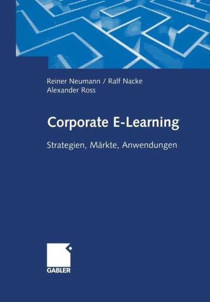 Corporate E-Learning: Strategien, Märkte, Anwendungen