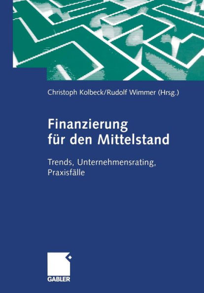 Finanzierung für den Mittelstand: Trends, Unternehmensrating, Praxisfälle