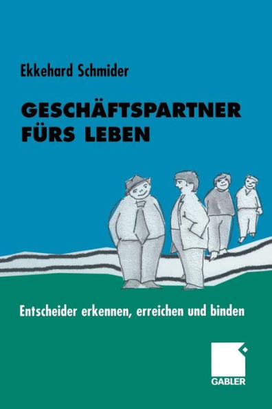 Geschäftspartner fürs Leben: Entscheider erkennen, erreichen und binden