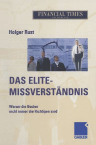 Title: Das Elite- Missverständnis: Warum die Besten nicht immer die Richtigen sind, Author: Holger Rust