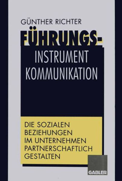 Führungsinstrument Kommunikation: Die sozialen Beziehungen im Unternehmen partnerschaftlich gestalten