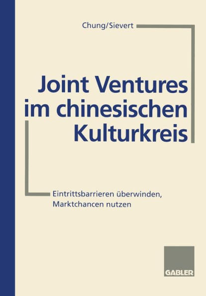 Joint Ventures im chinesischen Kulturkreis: Eintrittsbarrieren überwinden, Marktchancen nutzen