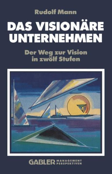 Das Visionäre Unternehmen: Der Weg zur Vision in zwölf Stufen