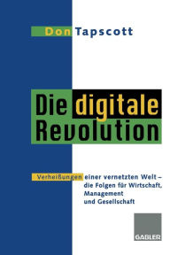 Title: Die digitale Revolution: Verheißungen einer vernetzten Welt - die Folgen für Wirtschaft, Management und Gesellschaft, Author: Don Tapscott