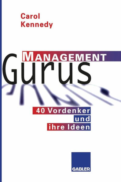 Management Gurus: 40 Vordenker und ihre Ideen