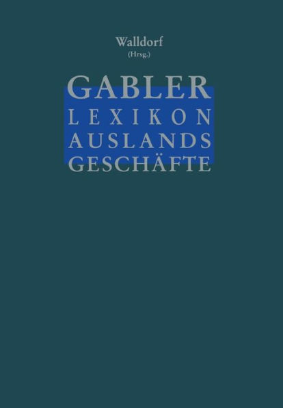 Gabler Lexikon Auslands Geschäfte: Erfolgreich auf internationalen Märkten: Außenhandel und Kooperation Marktforschung und Marketing Finanzierung und Sicherung