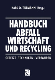 Title: Handbuch Abfall Wirtschaft und Recycling: Gesetze · Techniken · Verfahren, Author: Karl O. Tiltmann