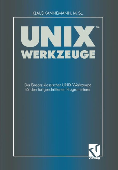 UNIX-Werkzeuge: Der Einsatz klassischer UNIX-Werkzeuge für den fortgeschrittenen Programmierer