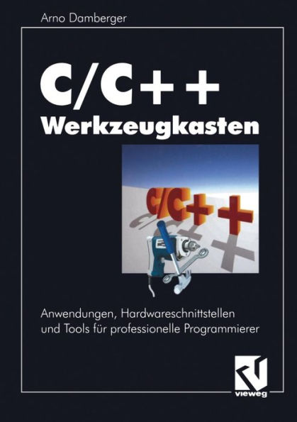 C/C++ Werkzeugkasten: Anwendungen, Hardwareschnittstellen und Tools für professionelle Programmierer