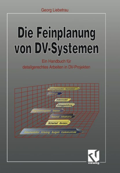 Die Feinplanung von DV-Systemen: Ein Handbuch für detailgerechtes Arbeiten in DV-Projekten