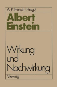 Title: Albert Einstein Wirkung und Nachwirkung, Author: A. P. French