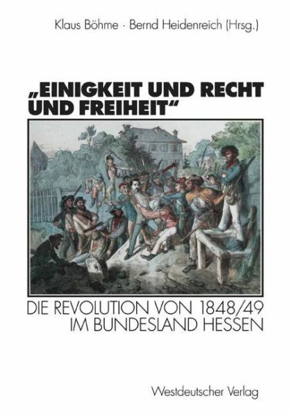"Einigkeit und Recht und Freiheit": Die Revolution von 1848/49 im Bundesland Hessen