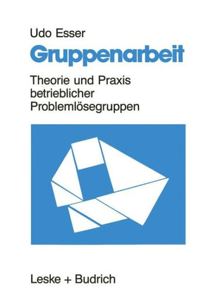 Gruppenarbeit: Theorie und Praxis betrieblicher Problemlösegruppen