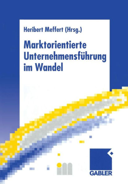 Marktorientierte Unternehmensführung im Wandel: Retrospektive und Perspektiven des Marketing