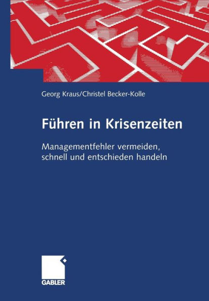 Führen Krisenzeiten: Managementfehler vermeiden, schnell und entschieden handeln