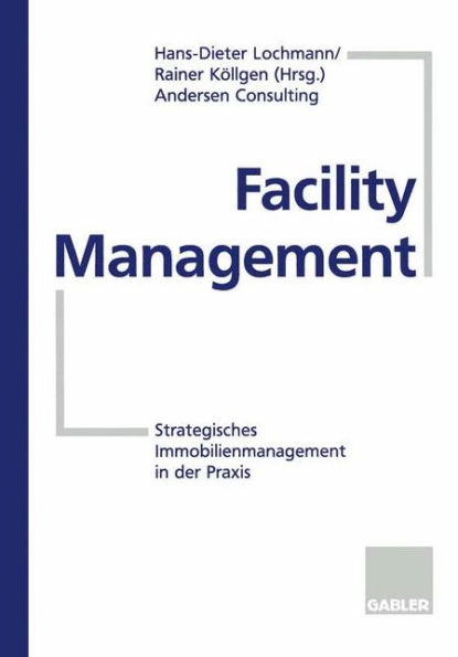Facility Management: Strategisches Immobilienmanagement in der Praxis