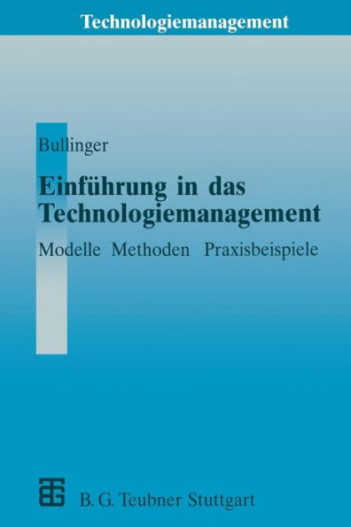 Einführung in das Technologiemanagement: Modelle, Methoden, Praxisbeispiele