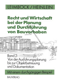 Title: Recht und Wirtschaft bei der Planung und Durchführung von Bauvorhaben: Von der Ausführungsplanung bis zur Objektbetreuung und Dokumentation, Author: Egon Leimböck