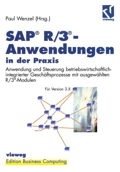 SAP® R/3®-Anwendungen in der Praxis: Anwendung und Steuerung betriebswirtschaftlich-integrierter Geschäftsprozesse mit ausgewählten R/3®-Modulen