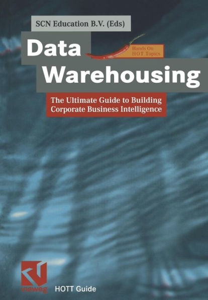 Data Warehousing: The Ultimate Guide to Building Corporate Business Intelligence