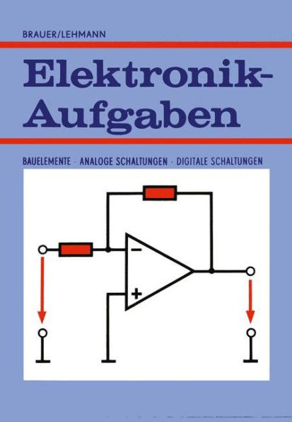 Elektronik-Aufgaben: Bauelemente - Analoge Schaltungen - Digitale Schaltungen