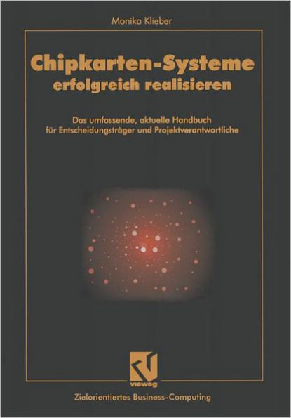 Chipkarten-Systeme erfolgreich realisieren: Das umfassende, aktuelle Handbuch für Entscheidungsträger und Projektverantwortliche