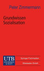 Grundwissen Sozialisation: Einführung zur Sozialisation im Kindes- und Jugendalter