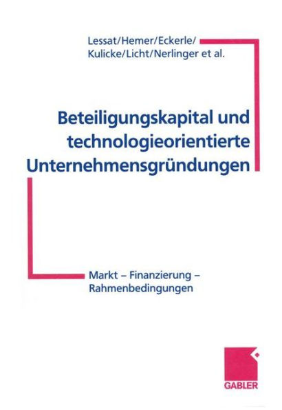 Beteiligungskapital und technologieorientierte Unternehmensgründungen: Markt - Finanzierung - Rahmenbedingungen