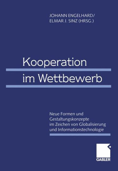 Kooperation im Wettbewerb: Neue Formen und Gestaltungskonzepte im Zeichen von Globalisierung und Informationstechnologie 61. Wissenschaftliche Jahrestagung des Verbandes der Hochschullehrer für Betriebswirtschaft e.V. 1999 in Bamberg