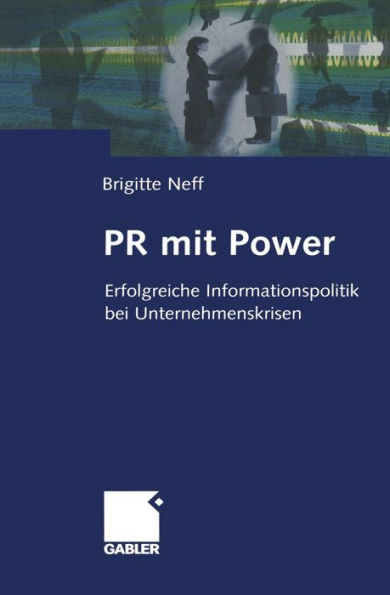 PR mit Power: Erfolgreiche Informationspolitik bei Unternehmenskrisen