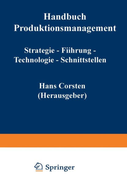 Handbuch Produktionsmanagement: Strategie - Führung - Technologie - Schnittstellen