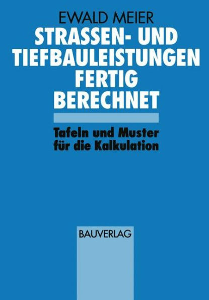 Strassen- und Tiefbauleistungen Fertig Berechnet: Tafeln und Muster für die Kalkulation