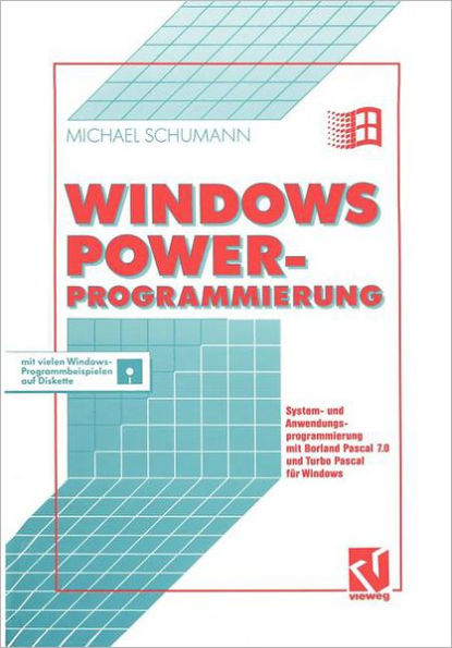 Windows Power-Programmierung: System- und Anwendungsprogrammierung mit Borland Pascal 7.0 und Turbo Pascal für Windows