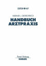 Handbuch Arztpraxis: Niederlassung - Finanzierung - Absicherung