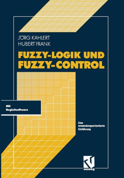 Fuzzy-Logik und Fuzzy-Control: Eine anwendungsorientierte Einführung mit Begleitsoftware
