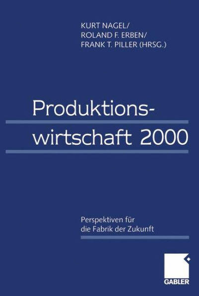 Produktionswirtschaft 2000: Perspektiven für die Fabrik der Zukunft