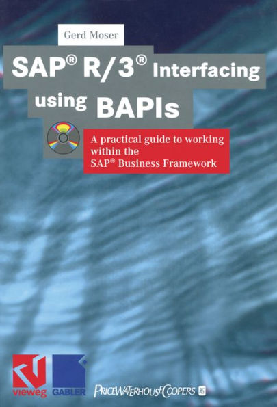 SAP® R/3® Interfacing using BAPIs: A practical guide to working within the SAP® Business Framework