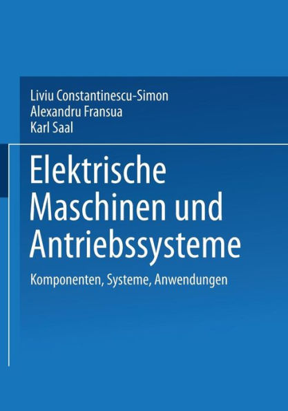 Elektrische Maschinen und Antriebssysteme: Komponenten, Systeme, Anwendungen