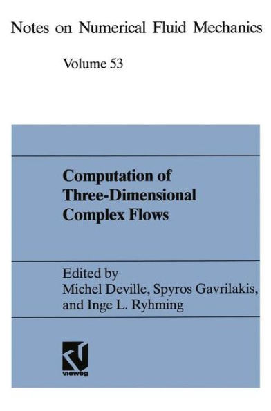 Computation of Three-Dimensional Complex Flows: Proceedings of the IMACS-COST Conference on Computational Fluid Dynamics Lausanne, September 13-15, 1995