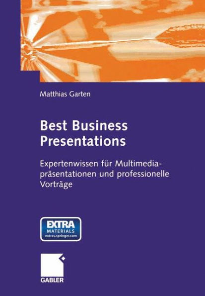 Best Business Presentations: Expertenwissen für Multimedia-präsentationen und professionelle Vorträge