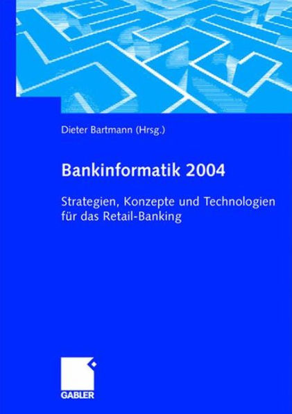 Bankinformatik 2004: Strategien, Konzepte und Technologien für das Retail-Banking