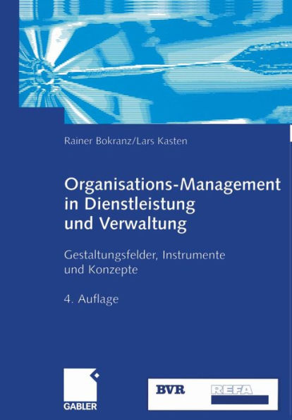 Organisations-Management Dienstleistung und Verwaltung: Gestaltungsfelder, Instrumente Konzepte