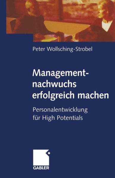 Managementnachwuchs erfolgreich machen: Personalentwicklung für High Potentials