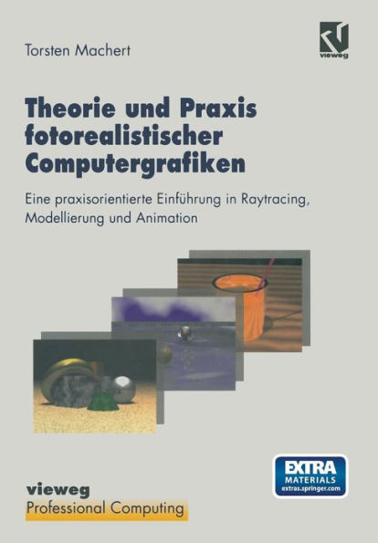 Theorie und Praxis fotorealistischer Computergrafiken: Eine praxisorientierte Einführung in Raytracing, Modellierung und Animation inklusive Software und Beispielen auf CD-ROM