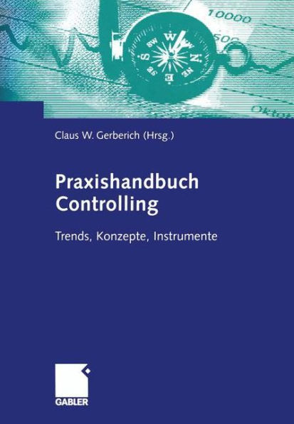 Praxishandbuch Controlling: Trends, Konzepte, Instrumente